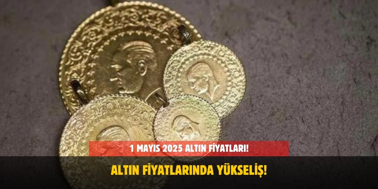 1 Mayıs 2025 Altın Fiyatları! Bugün Gram, Çeyrek, Yarım ve Cumhuriyet Altını Ne Kadar Oldu?