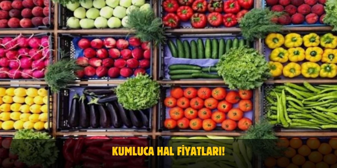 2025 Kumluca Hal Fiyatları!
