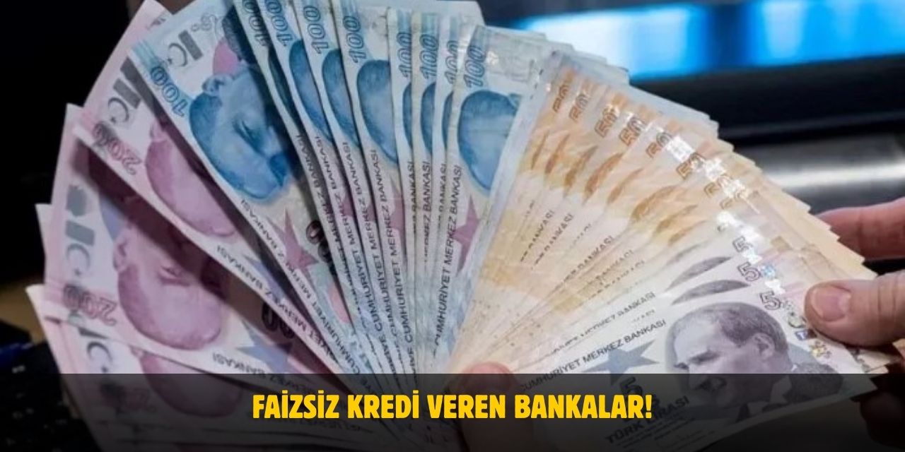 Faizsiz Kredi Veren Bankalar 2025