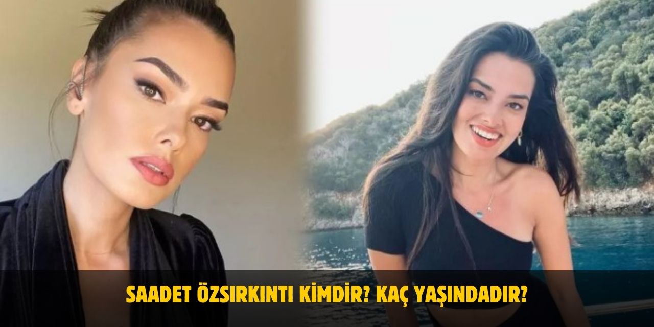 Saadet Özsırkıntı Kimdir? Kaç Yaşında, Nereli, Boyu ve Kilosu Kaç? Evli Mi?