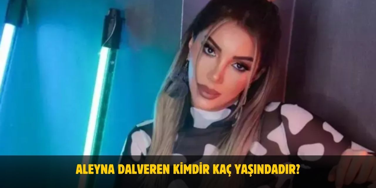 Aleyna Dalveren Kimdir? Kaç Yaşındadır? Nereli? Sevgilisi Var mı?