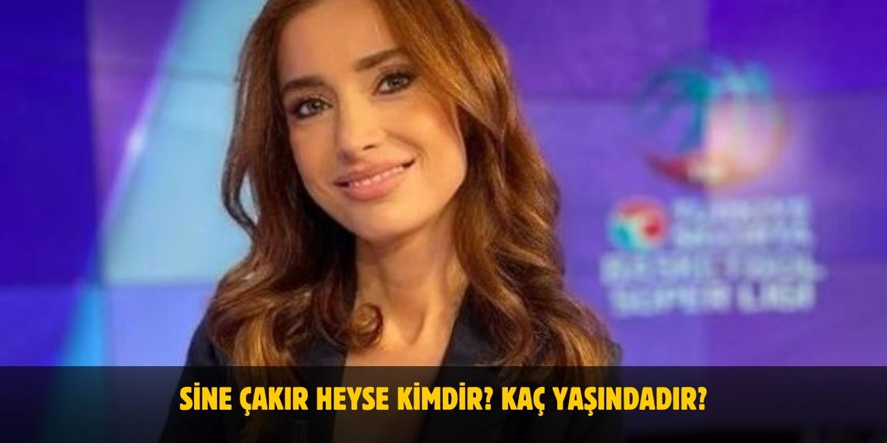Sine Çakır Heyse Kimdir? Kaç Yaşında? Nereli? Kiminle Evli?