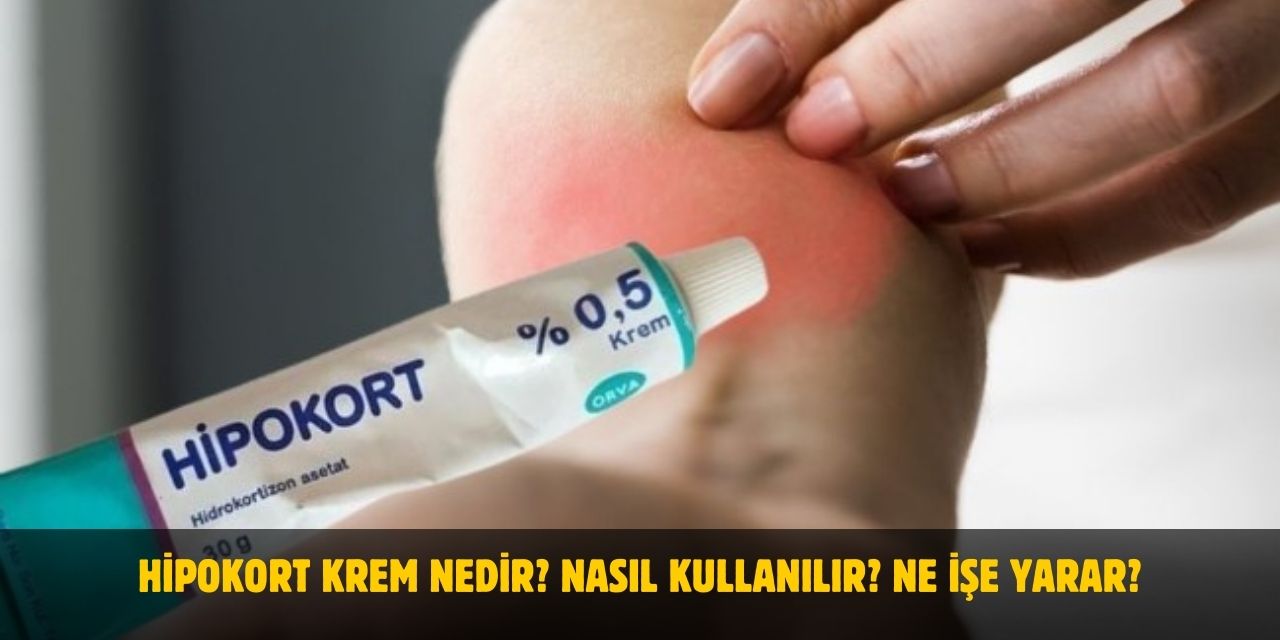 Hipokort Krem Nedir? Nasıl Kullanılır? Ne İşe Yarar?