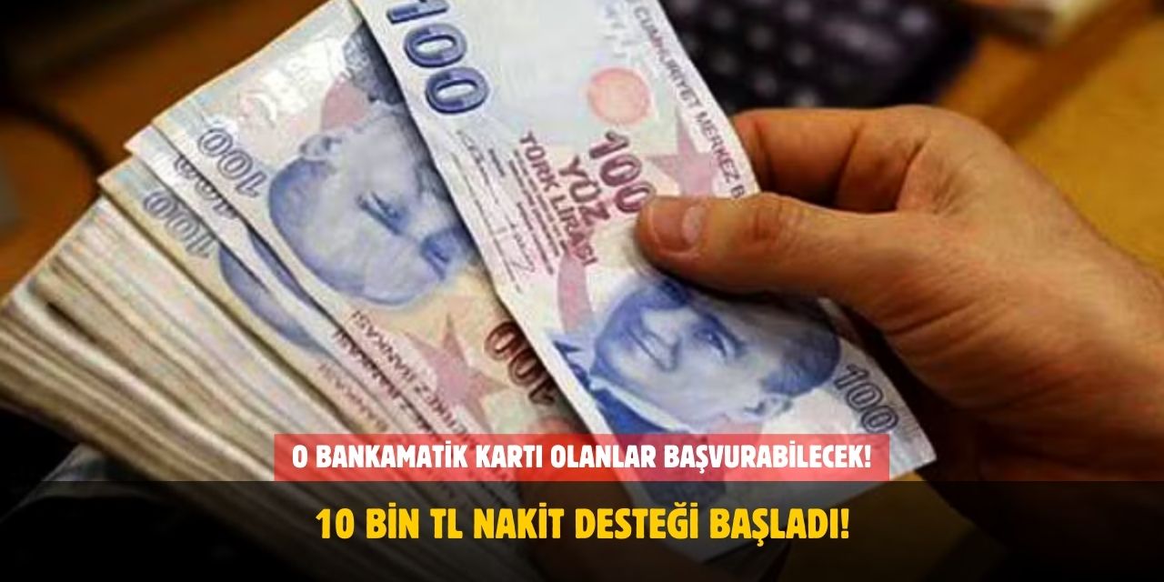 Bankamatik Kartı Olan Herkese 10 Bin TL Nakit Desteği! Başvurular Başladı!