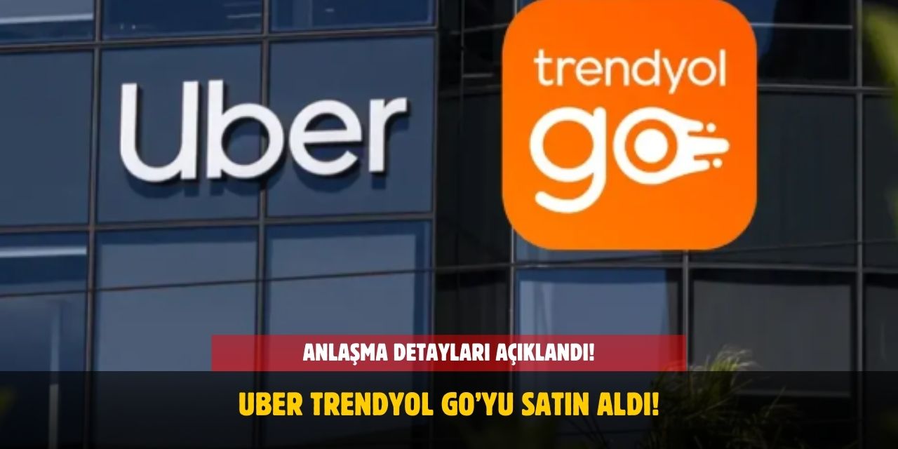 Uber, Trendyol GO’nun Yüzde 85’ini Satın Aldı! İşte Dev Anlaşmanın Detayları