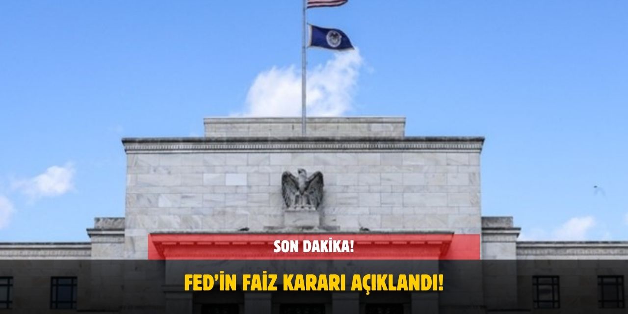 Fed’in Faiz Kararı Açıklandı! Açıklama Sonrası Piyasalar Hareketlendi!