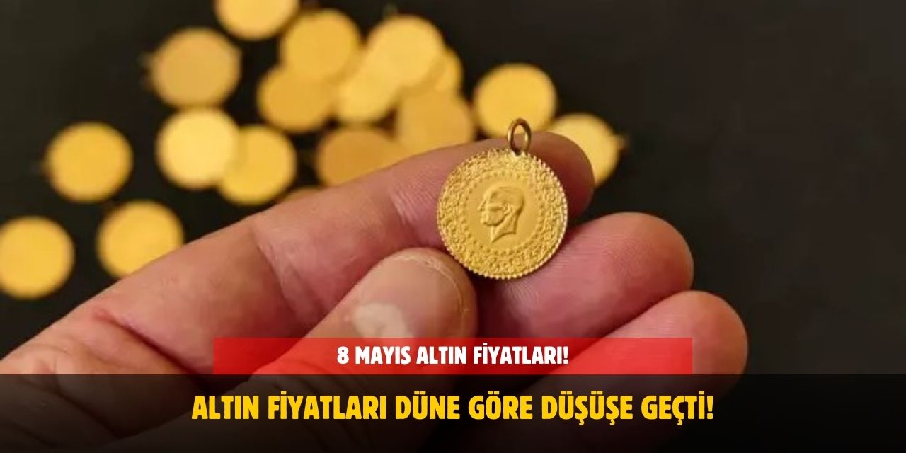Altın Fiyatlarında Düne Göre Düşüş! 8 Mayıs 2025 Altın Fiyatları!