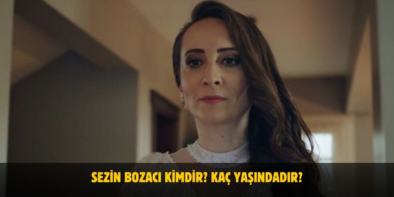 Sezin Bozacı Kimdir? Kaç Yaşında, Nerelidir? Evli Mi?