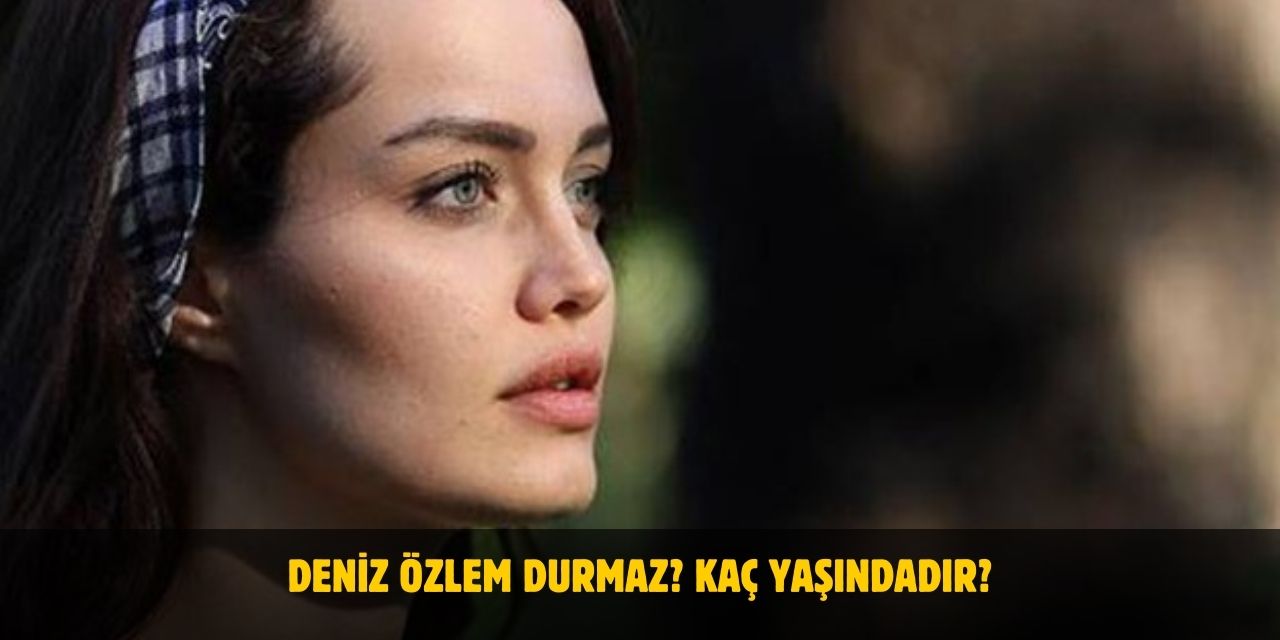 Deniz Özlem Durmaz Kimdir? Nerelidir? Kaç Yaşındadır? Evli Mi?