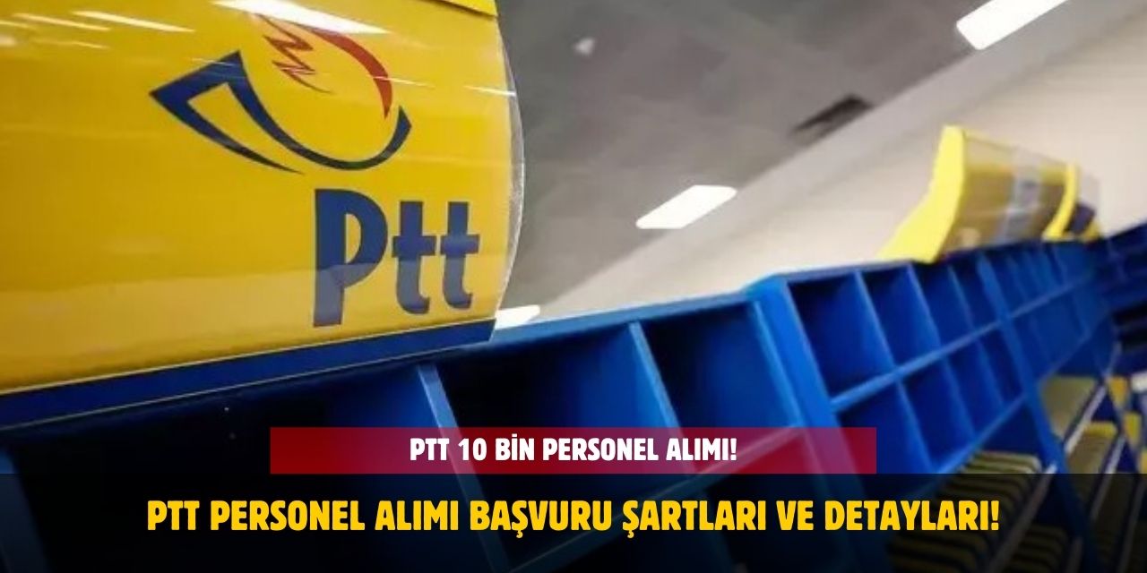 PTT 10 Bin Personel Alımı 2025! Başvuru Forumu? KPSS Şartı, Kontenjan ve Bölümler Nedir?
