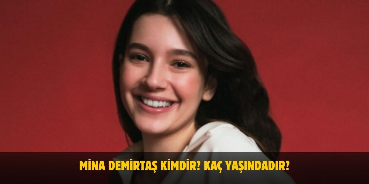 Mina Demirtaş Kimdir? Kaç Yaşında? Nereli? Sevgilisi Var Mı?