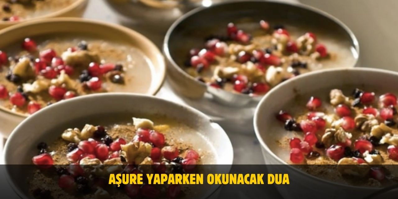 Aşure Yaparken Okunacak Dua – Bereketli Etkili Dua