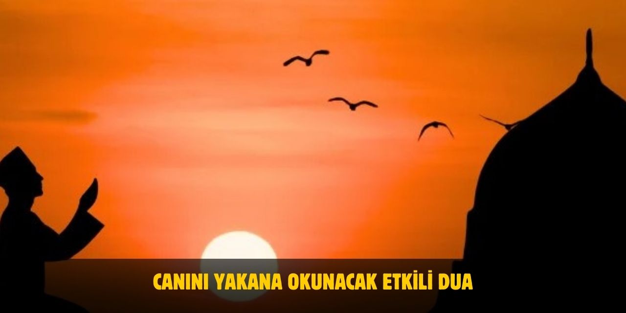 Canını Yakana Okunacak Dua Nedir? Etkili Dua