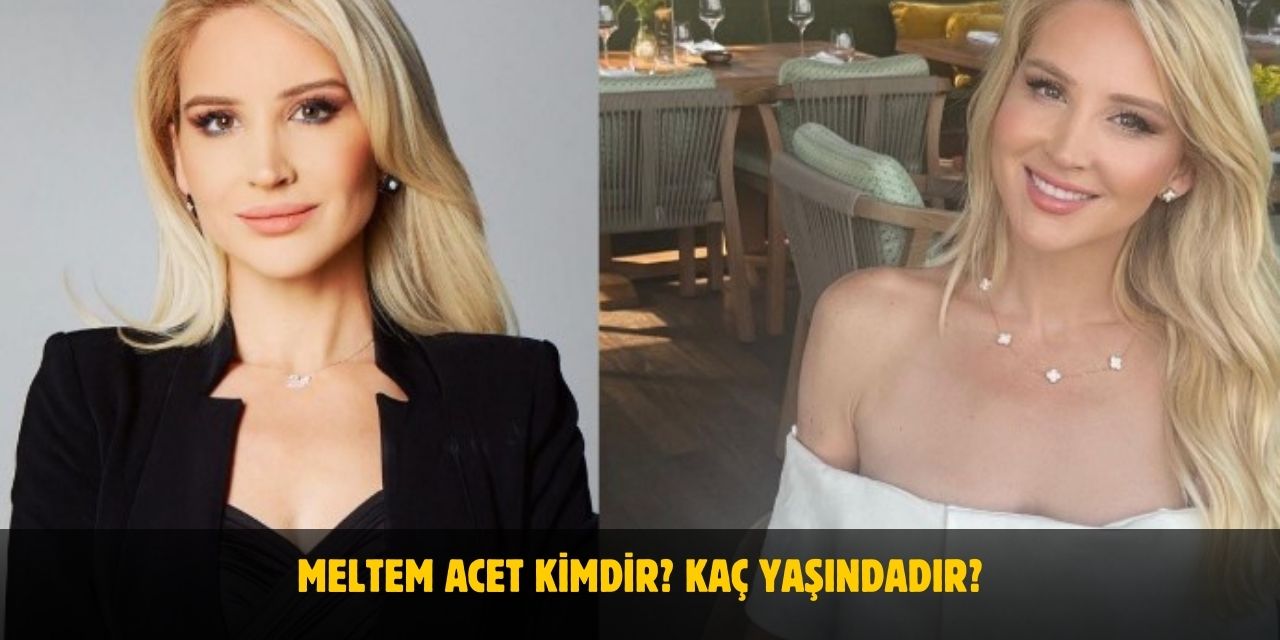 Meltem Acet Kimdir? Kaç Yaşındadır? Nerelidir? Evli Mi?