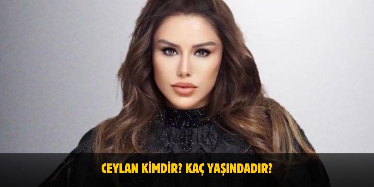 Ceylan Kimdir? Kaç Yaşında? Nereli? Evli Mi? Eşi Kim?