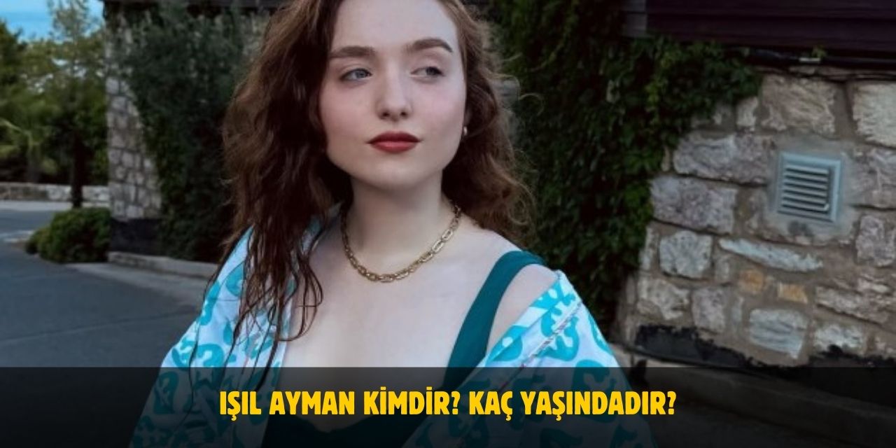 Işıl Ayman Kimdir? Kaç Yaşında, Nereli? Sevgilisi Var Mı?