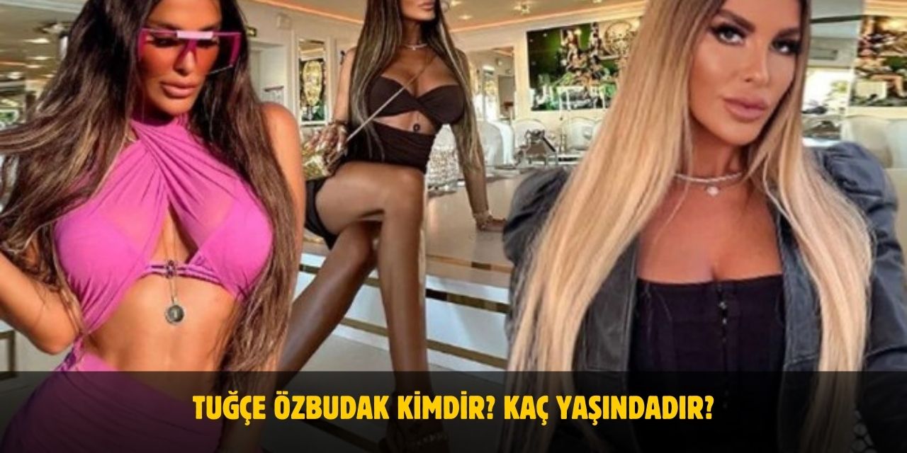 Tuğçe Özbudak Kimdir? Nereli? Kaç Yaşında? Evli Mi? Boyu ve Kilosu