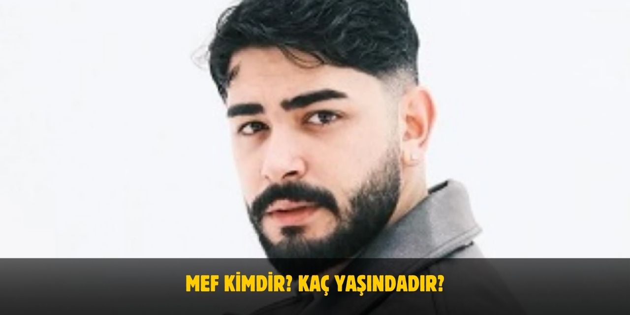 MEF Kimdir? Kaç Yaşında, Nereli, Gerçek Adı Nedir? Sevgilisi Var Mı?