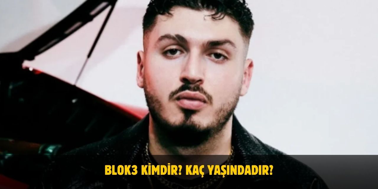 Blok3 Kimdir? Kaç Yaşındadır? Nereli? Sevgilisi Kim?