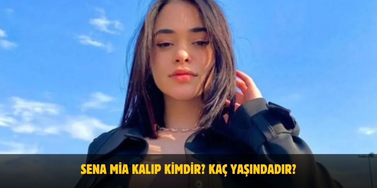 Sena Mia Kalıp Kimdir? Kaç Yaşında, Nereli, Boyu ve Kilosu Nedir? Sevgilisi Var Mı?