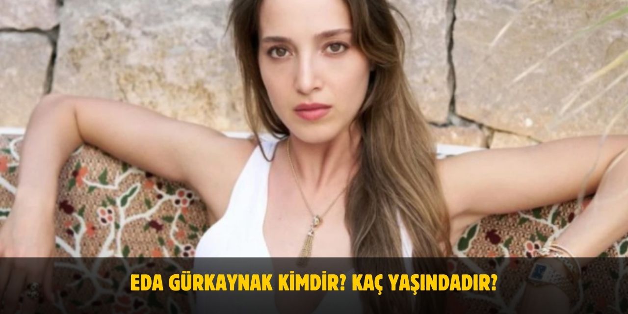 Eda Gürkaynak Kimdir? Yaşı, Boyu, Kilosu Nedir? Sevgilisi Var Mı?