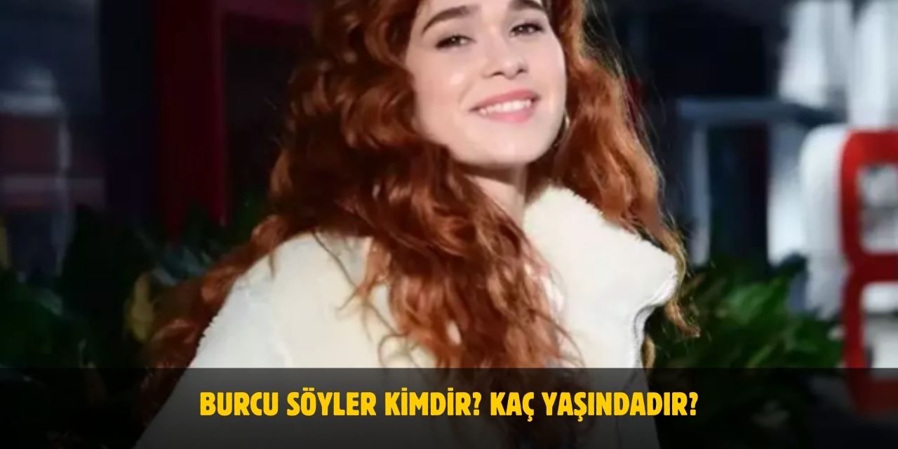 Burcu Söyler Kimdir? Kaç Yaşındadır? Nerelidir? Sevgilisi Var Mı?