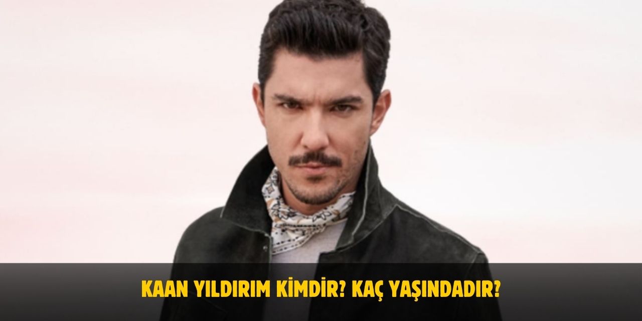 Kaan Yıldırım Kimdir? Kaç Yaşındadır? Nerelidir? Kiminle Evli?