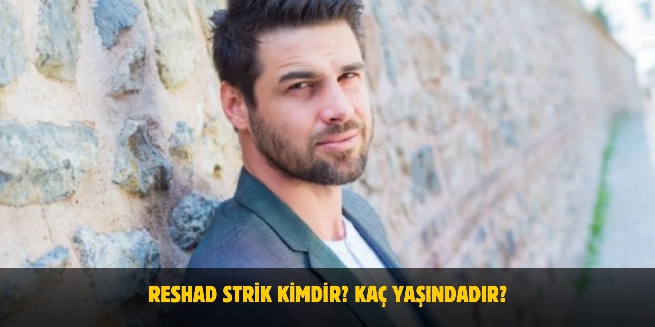 Reshad Strik Kimdir? Kaç Yaşındadır? Nerelidir? Gamze Özçelik Eşi