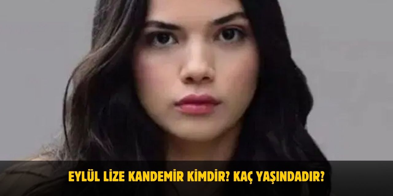 Eylül Lize Kandemir Kimdir? Kaç Yaşındadır? Nerelidir? Sevgilisi Var Mı?