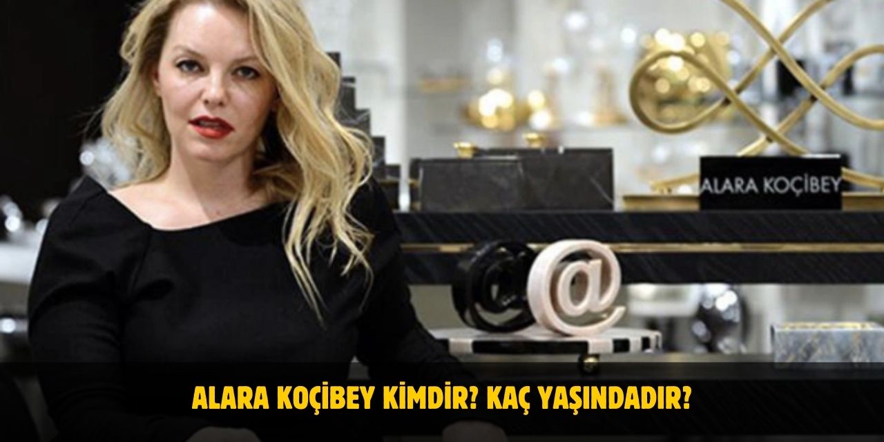 Alara Koçibey Kimdir? Kaç Yaşındadır? Nerelidir? Evli Mi?