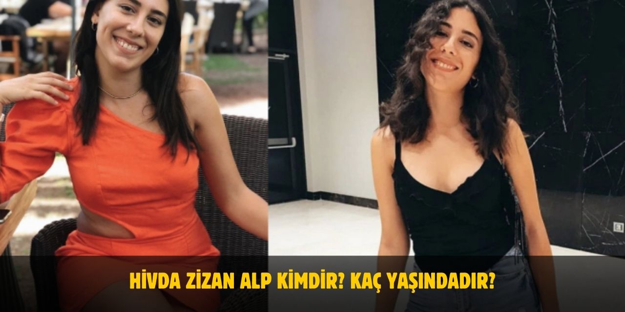 Hivda Zizan Alp Kimdir? Kaç Yaşındadır? Nerelidir? Sevgilisi Var Mı?