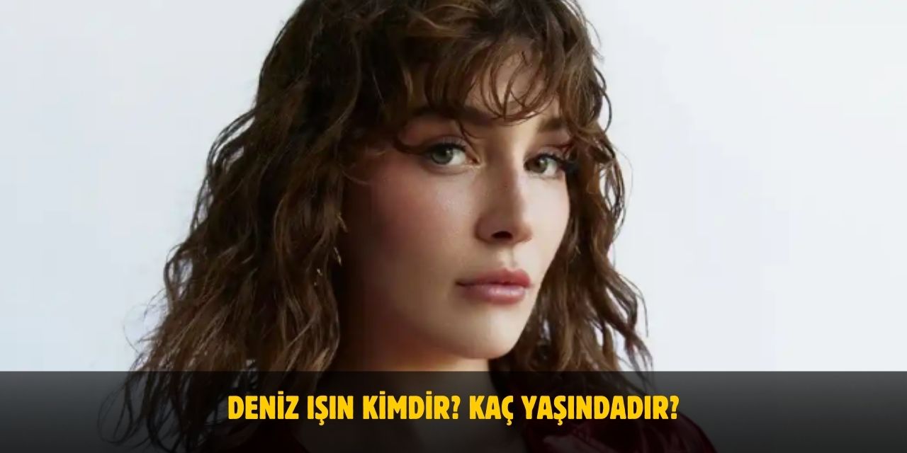 Deniz Işın Kimdir? Yaşı, Boyu, Nerelidir? Evli Mi?