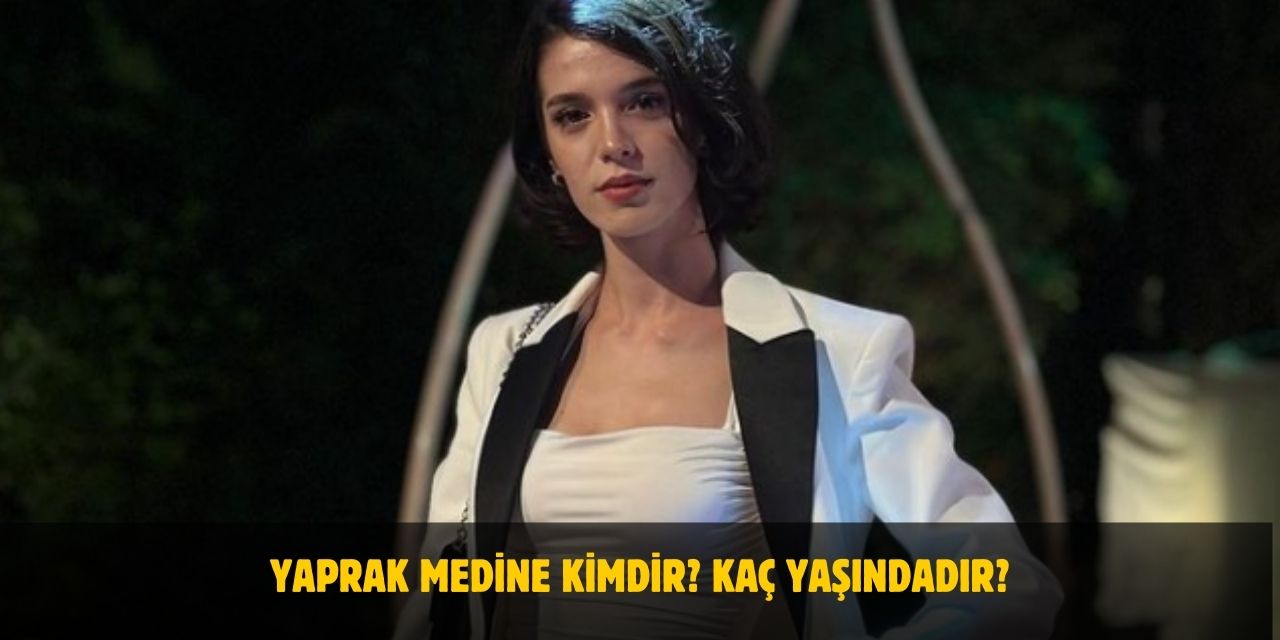 Yaprak Medine Kimdir? Yaşı, Nerelidir? Sevgilisi Var Mı?
