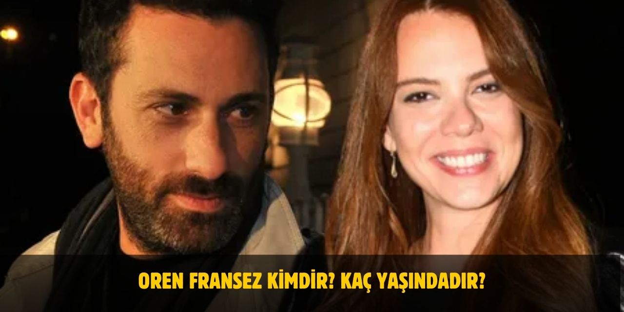 Oren Fransez Kimdir? Kaç Yaşındadır? Evli Mi?