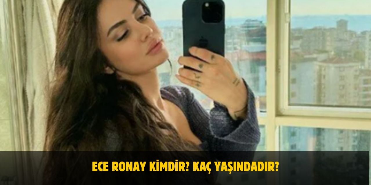Ece Ronay Kimdir? Kaç Yaşındadır? Nerelidir? Evli Mi?