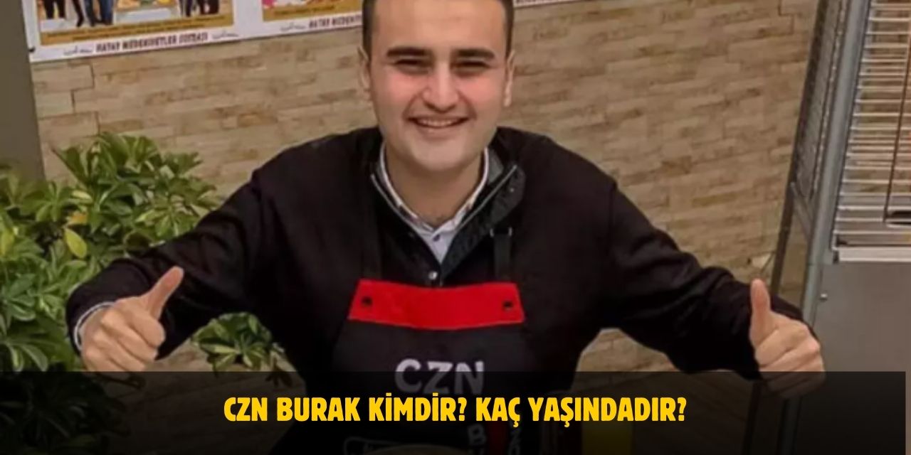 CZN Burak Kimdir? Kaç Yaşındadır? Nerelidir? Evli Mi?