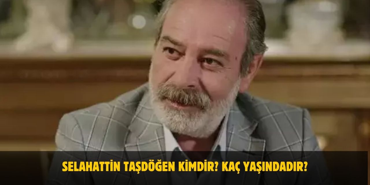 Selahattin Taşdöğen Kimdir? Kaç Yaşındadır? Nerelidir? Evli Mi?