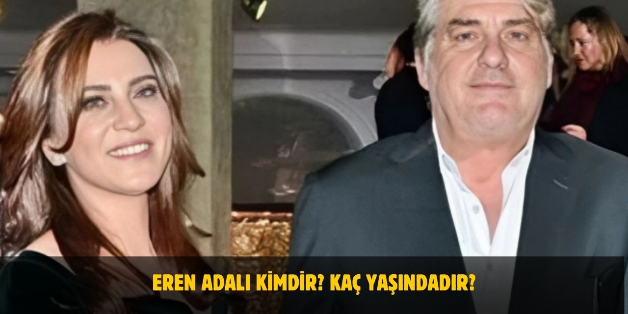 Eren Adalı Ne İş Yapıyor? Serdal Adalı'nın Eşi Kimdir? Kaç Yaşında, Nerelidir?