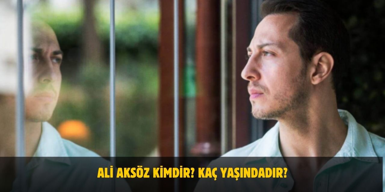 Ali Aksöz Kimdir? Kaç Yaşındadır? Nerelidir? Evli Mi?
