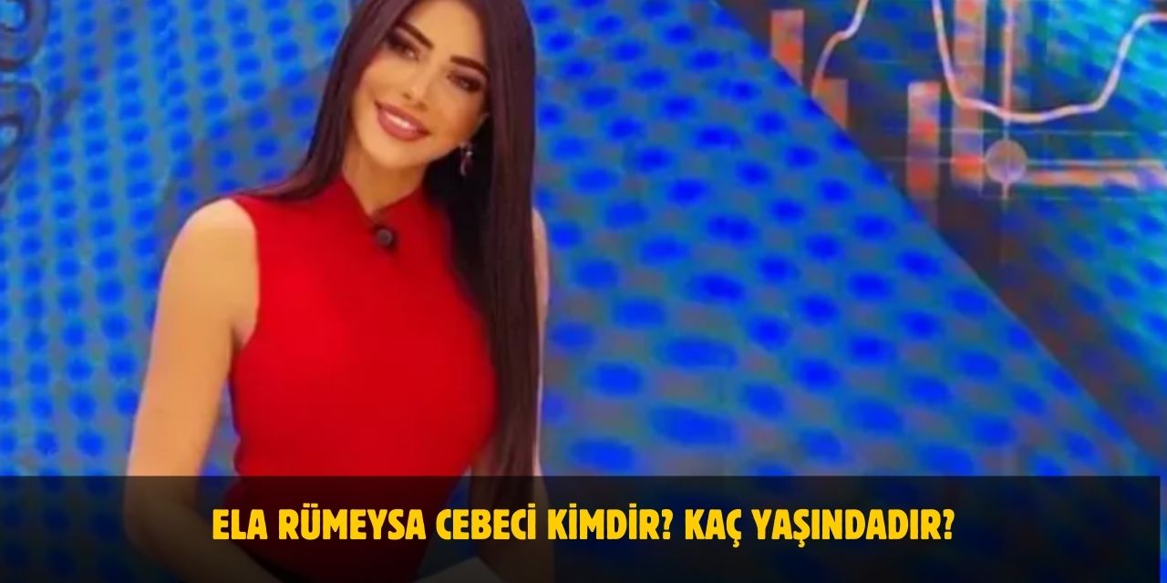 Ela Rümeysa Cebeci Kimdir? Kaç Yaşındadır? Nerelidir? Evli Mi?