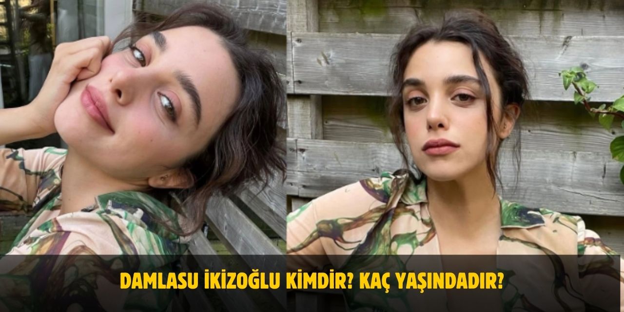 Damlasu İkizoğlu Kimdir? Boyu, Kilosu, Yaşı, Nerelidir? Sevgilisi Var Mı?