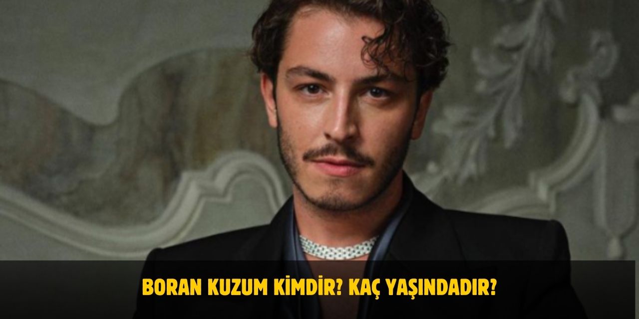 Boran Kuzum Kimdir? Boyu, Kilosu, Yaşı Nedir? Nerelidir? Sevgilisi Var Mı?