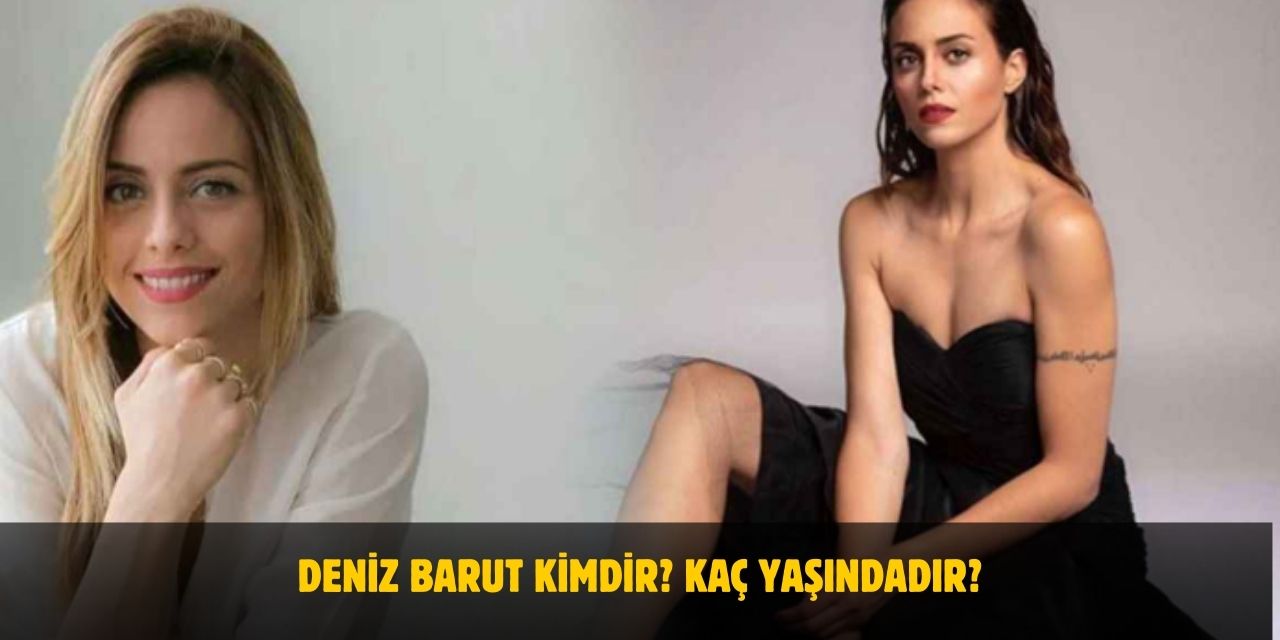 Deniz Barut Kimdir? Kaç Yaşındadır? Nerelidir? Evli Mi?