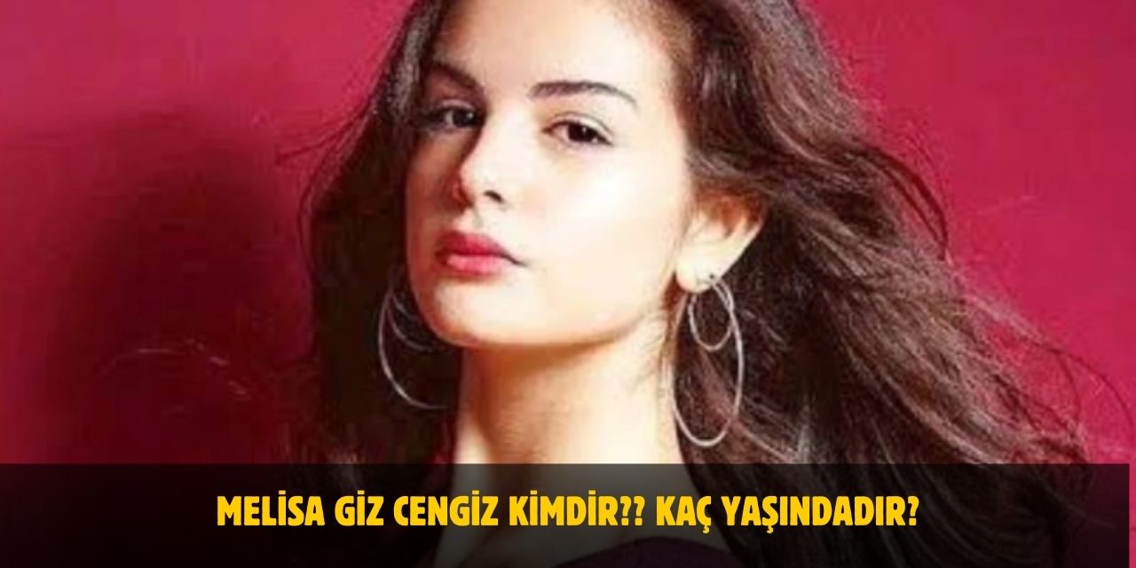 Melisa Giz Cengiz Kimdir? Kaç Yaşındadır? Nerelidir? Sevgilisi Var Mı?
