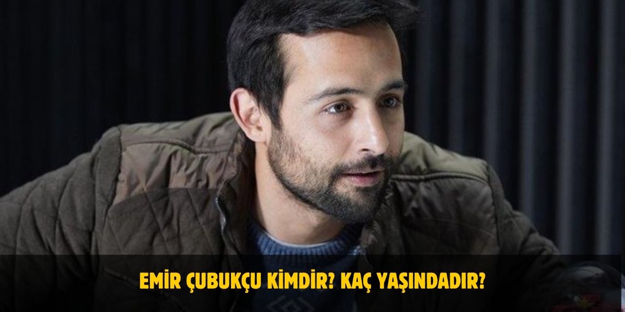 Emir Çubukçu Kimdir? Kaç Yaşındadır? Nerelidir? Evli Mi?