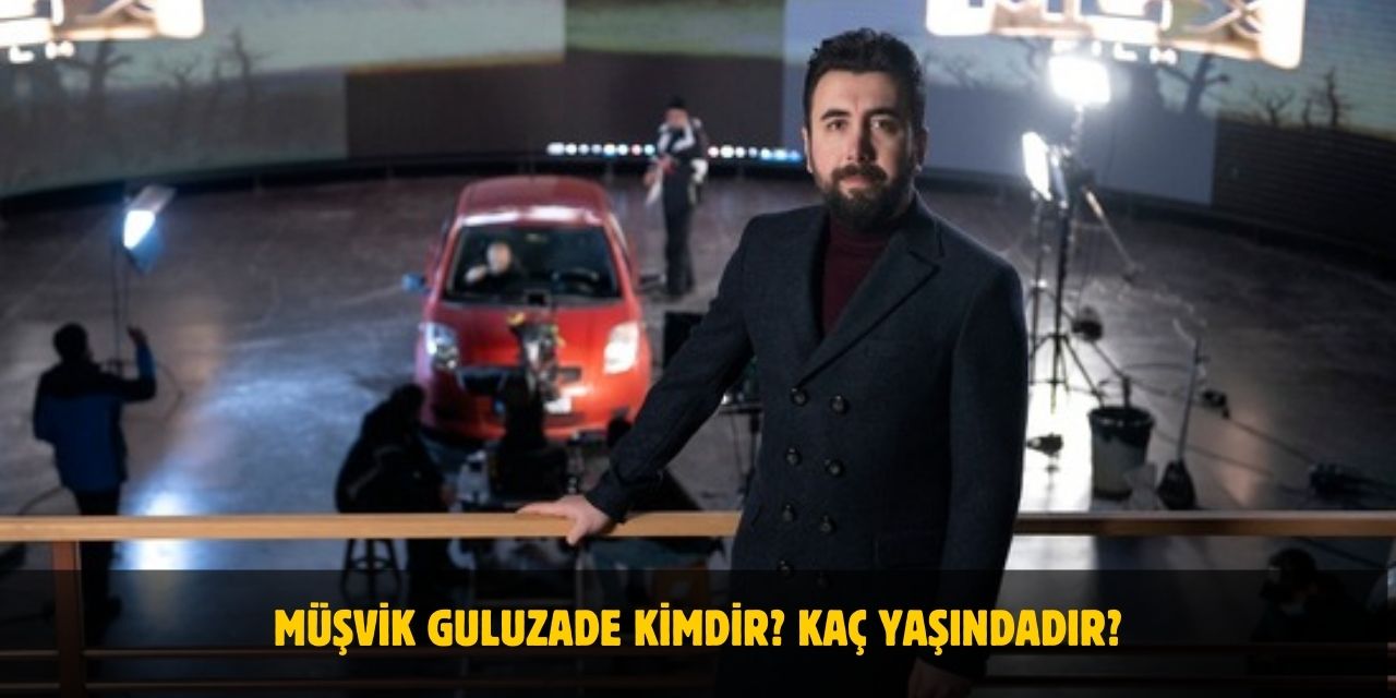 Müşvik Guluzade Kimdir? Kaç Yaşında? Nereli? Evli Mi?