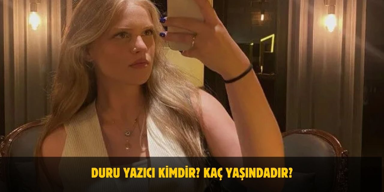 Duru Yazıcı Kimdir? Kaç Yaşındadır? Nerelidir? Sevgilisi Var Mı?