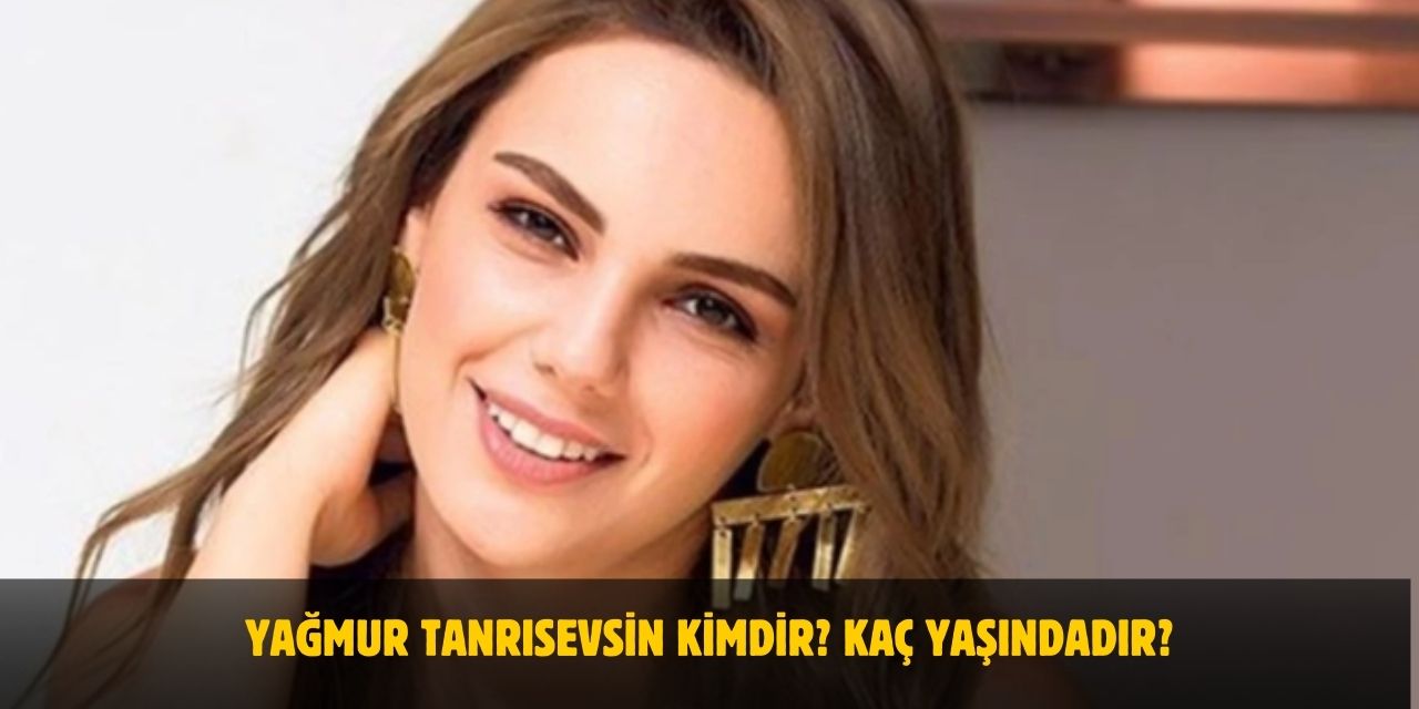 Yağmur Tanrısevsin Kimdir? Kaç Yaşındadır? Nerelidir? Evli mi? Eşi Kim?
