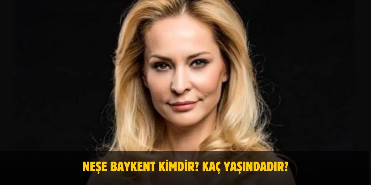 Neşe Baykent Kimdir? Yaşı, Boyu, Nereli? Evli Mi?
