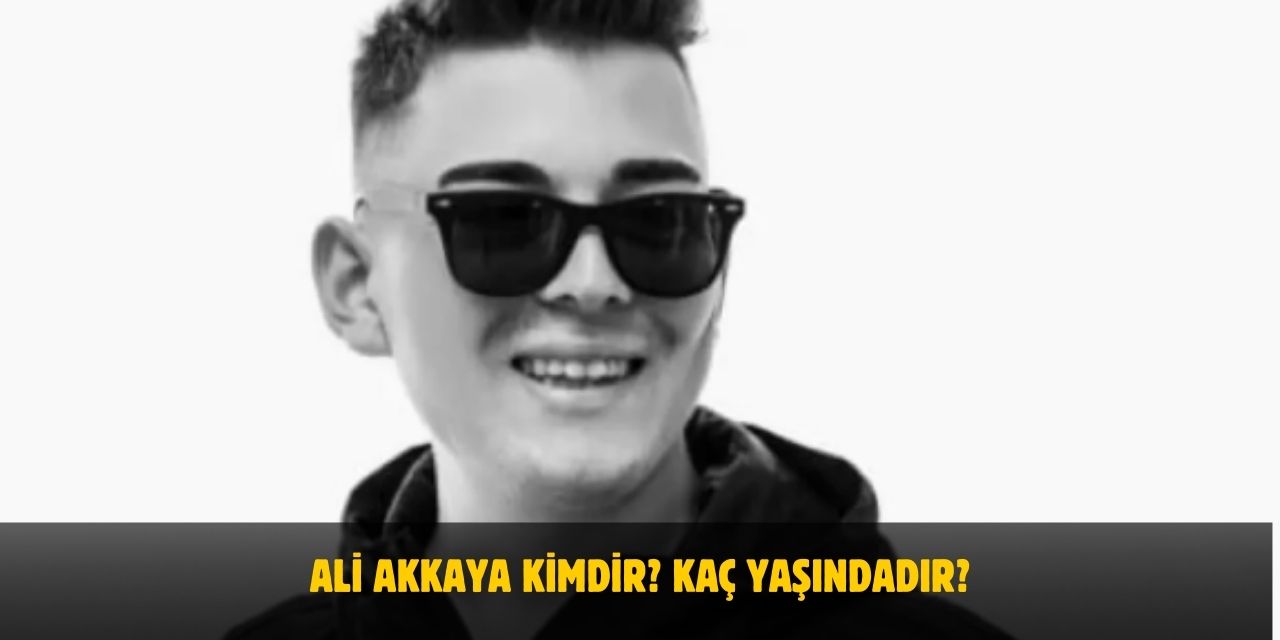 Ali Akkaya Kimdir? Kaç Yaşındadır? Nerelidir? Sevgilisi Var Mı?